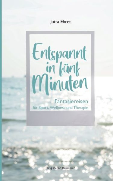 Cover for Jutta Ehret · Entspannt in funf Minuten: Fantasiereisen fur Sport, Wellness und Therapie (Paperback Book) (2020)