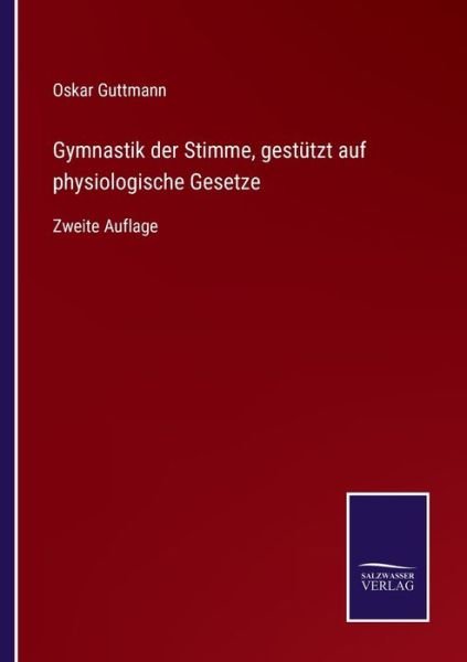 Cover for Oskar Guttmann · Gymnastik der Stimme, gestutzt auf physiologische Gesetze (Taschenbuch) (2021)
