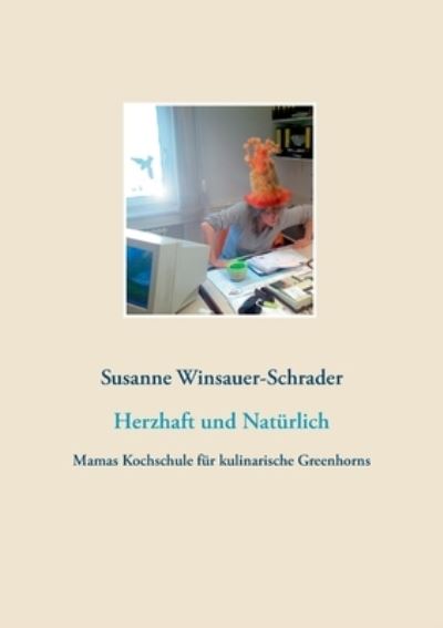 Cover for Susanne Winsauer-Schrader · Herzhaft und Naturlich: Mamas Kochschule fur kulinarische Greenhorns (Paperback Book) (2020)