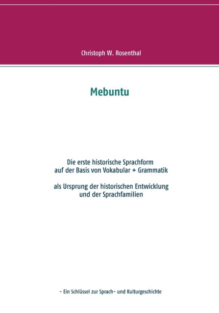 Cover for Christoph W Rosenthal · Mebuntu: Die erste historische Sprachform - auf der Basis von Vokabular + Grammatik (Paperback Book) (2021)