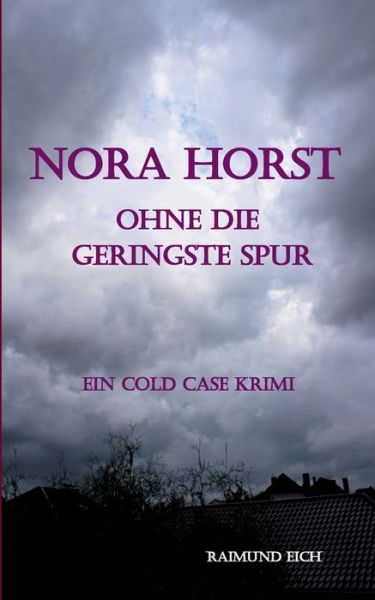 Cover for Raimund Eich · Nora Horst - Ohne die geringste Spur : Ein Cold Case Krimi (Paperback Book) (2022)
