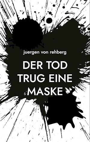 Cover for Juergen Von Rehberg · Der Tod trug eine Maske (Book) (2024)
