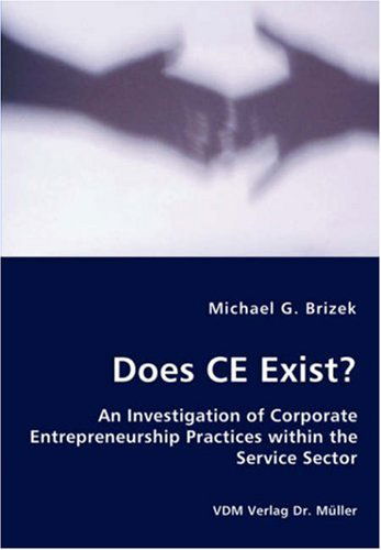 Cover for Michael G. Brizek · Does Ce Exist? - an Investigation of Corporate Entrepreneurship Practices Within the Service Sector (Paperback Book) (2008)