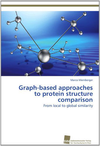 Cover for Marco Mernberger · Graph-based Approaches to Protein Structure Comparison: from Local to Global Similarity (Paperback Book) [German edition] (2012)