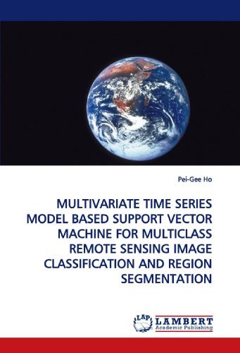 Cover for Pei-gee Ho · Dr. Pei-gee Ho Dissertation: Multivariate Time Series Model Based Support Vector  Machine for Multiclass Remote Sensing Image  Classification and Region Segmentation (Paperback Book) (2009)