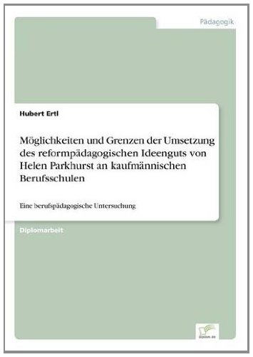 Cover for Ertl, Hubert (Oxford University UK) · Moeglichkeiten und Grenzen der Umsetzung des reformpadagogischen Ideenguts von Helen Parkhurst an kaufmannischen Berufsschulen: Eine berufspadagogische Untersuchung (Paperback Bog) [German edition] (1997)