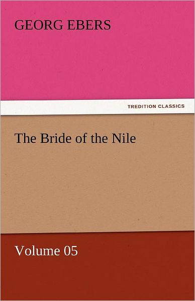 Cover for Georg Ebers · The Bride of the Nile  -  Volume 05 (Tredition Classics) (Paperback Book) (2011)