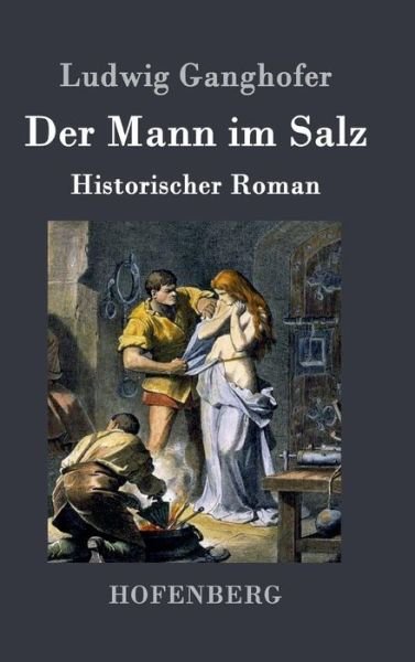 Cover for Ludwig Ganghofer · Der Mann Im Salz (Hardcover bog) (2016)