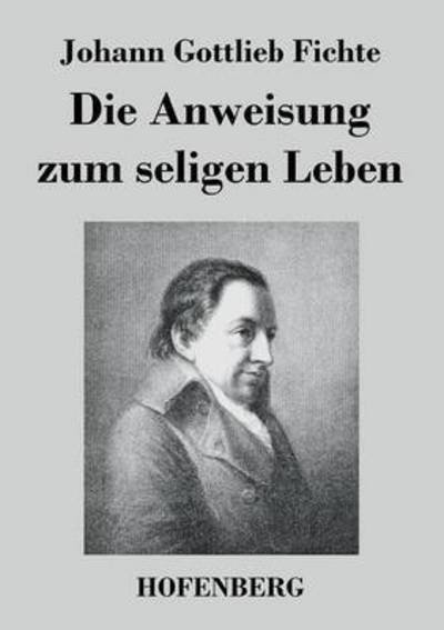 Cover for Johann Gottlieb Fichte · Die Anweisung Zum Seligen Leben (Pocketbok) (2014)