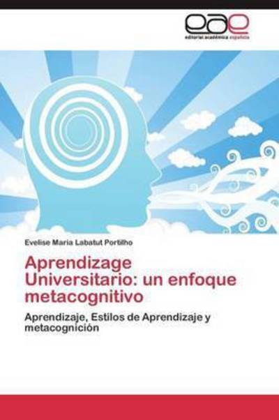 Aprendizage Universitario: Un Enfoque Metacognitivo - Labatut Portilho Evelise Maria - Bøger - Editorial Academica Espanola - 9783844339529 - 24. august 2011