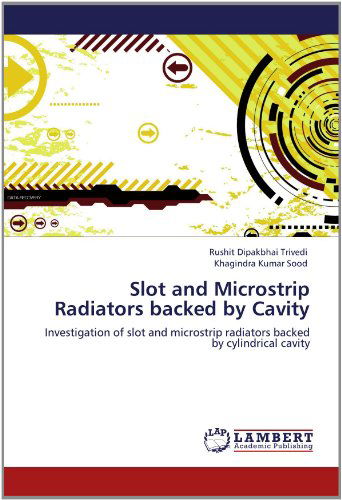 Cover for Khagindra Kumar Sood · Slot and Microstrip Radiators Backed by Cavity: Investigation of Slot and Microstrip Radiators Backed by Cylindrical Cavity (Pocketbok) (2012)