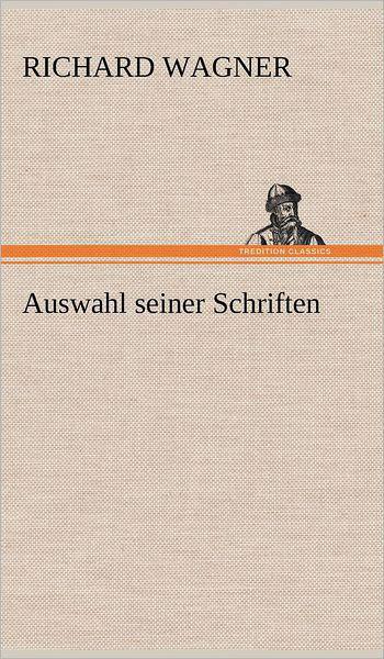 Cover for Richard Wagner · Auswahl Seiner Schriften (Innbunden bok) [German edition] (2012)