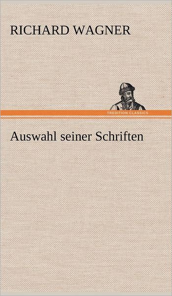 Cover for Richard Wagner · Auswahl Seiner Schriften (Hardcover bog) [German edition] (2012)