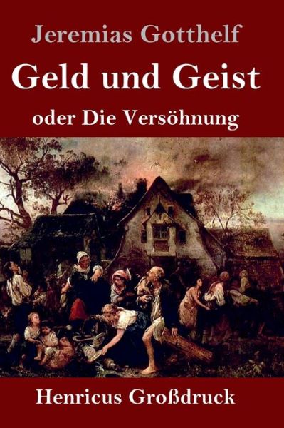 Geld und Geist (Grossdruck): oder Die Versoehnung - Jeremias Gotthelf - Libros - Henricus - 9783847846529 - 13 de junio de 2020