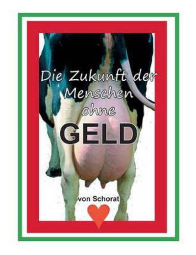 Cover for Wolfgang Schorat · Die Zukunft Der Menschen Ohne Geld (Paperback Book) (2015)