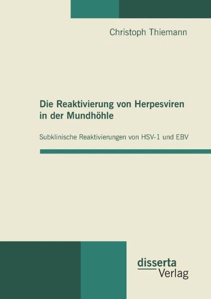 Cover for Christoph Thiemann · Die Reaktivierung von Herpesviren in der Mundhoehle: Subklinische Reaktivierungen von HSV-1 und EBV (Paperback Book) [German edition] (2011)