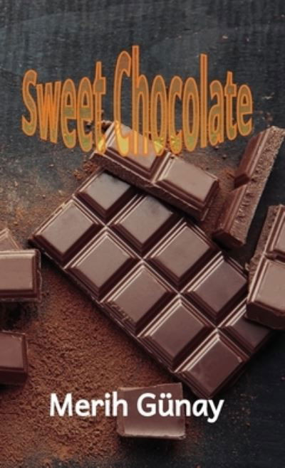 Cover for Gunay Merih Gunay · Sweet Chocloalte (Hardcover bog) (2021)