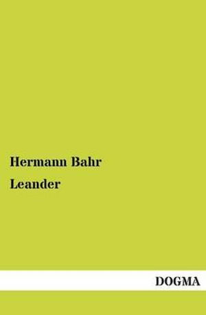 Leander - Hermann Bahr - Books - DOGMA - 9783955800529 - February 19, 2013