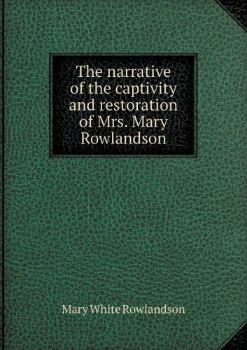 Cover for Mary White Rowlandson · The Narrative of the Captivity and Restoration of Mrs. Mary Rowlandson (Paperback Book) (2013)