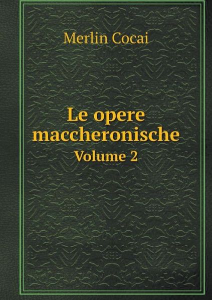 Cover for Merlin Cocai · Le Opere Maccheronische Volume 2 (Paperback Book) (2015)