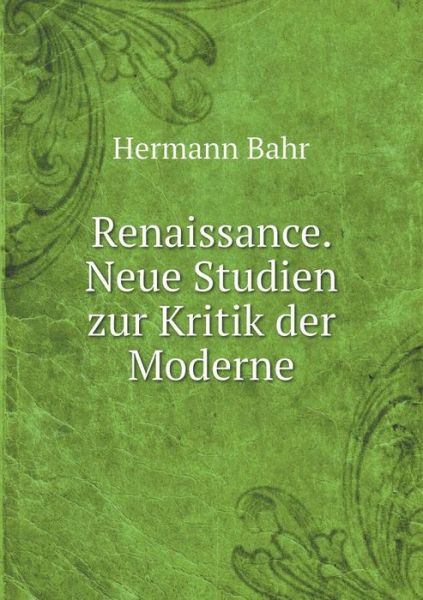 Cover for Hermann Bahr · Renaissance. Neue Studien Zur Kritik Der (Paperback Book) (2015)