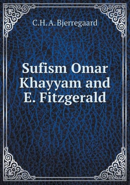 Cover for C H a Bjerregaard · Sufism Omar Khayyam and E. Fitzgerald (Paperback Bog) (2015)