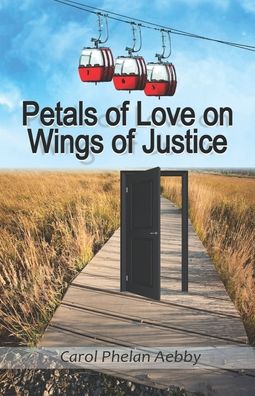 Cover for Carol Phelan Aebby · Petals of Love on Wings of Justice (Paperback Book) (2017)