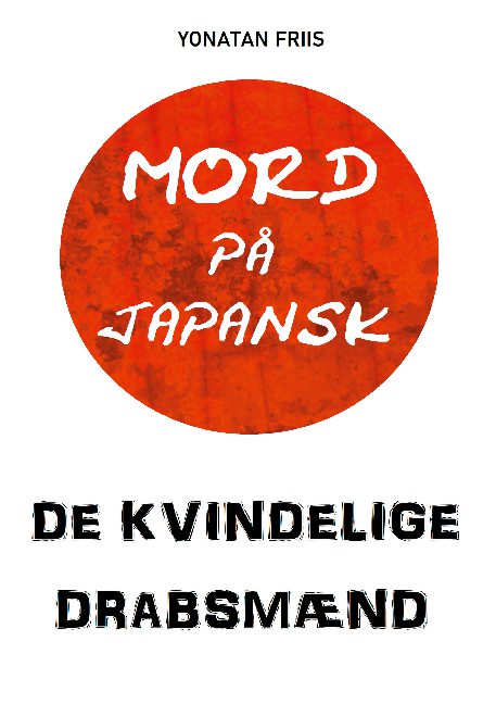 Mord på japansk: De kvindelige drabsmænd - Yonatan Friis; Yonatan Friis; Yonatan Friis - Books - Books on Demand - 9788743031529 - March 15, 2021