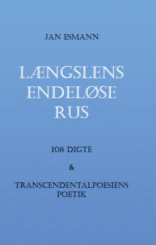 Jan Esmann · Længslens endeløse rus (Sewn Spine Book) [1. wydanie] (2024)