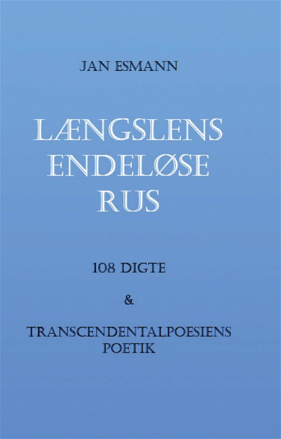 Jan Esmann · Længslens endeløse rus (Sewn Spine Book) [1. Painos] (2024)