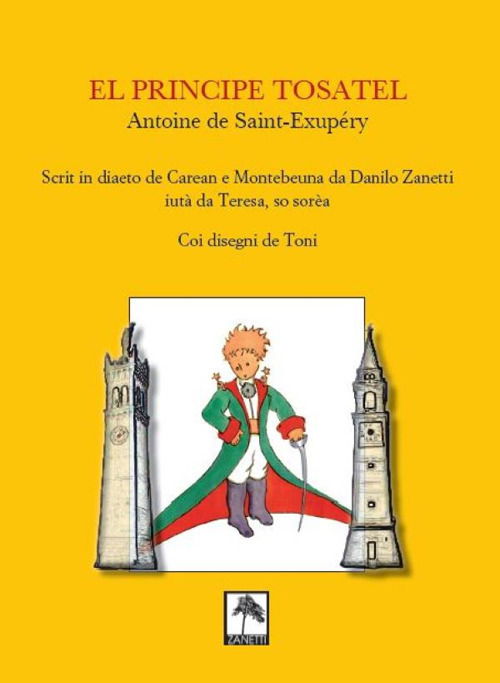 Cover for Antoine De Saint-Exupery · El Principe Tosatel. Scrit In Diaeto De Caeran E Montebeuna Da Danilo Zanetti, Aiuta Da Teresa, So Sorea (Book)