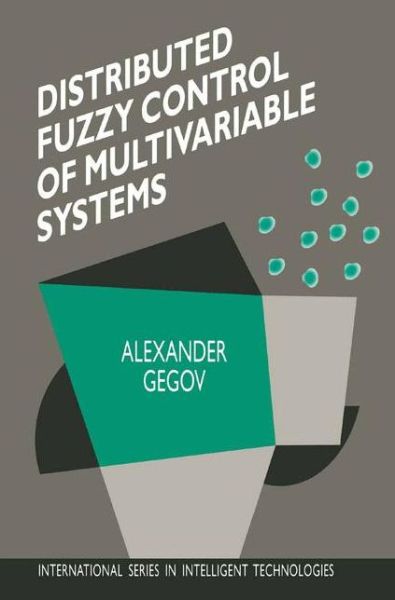 Cover for Alexander Gegov · Distributed Fuzzy Control of Multivariable Systems - International Series in Intelligent Technologies (Paperback Book) [1st Ed. Softcover of Orig. Ed. 1996 edition] (2010)