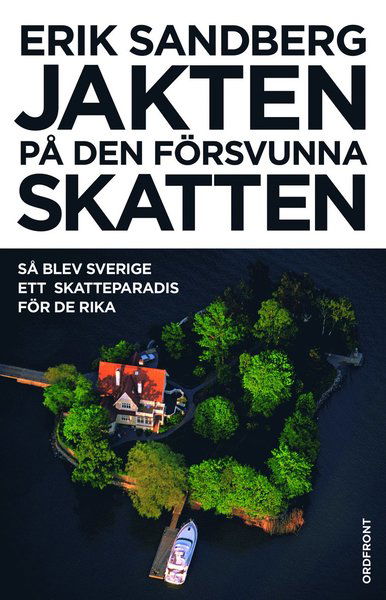 Cover for Erik Sandberg · Jakten på den försvunna skatten : så blev Sverige ett skatteparadis för de rika (Gebundesens Buch) (2017)