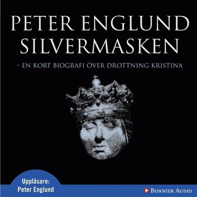 Cover for Peter Englund · Silvermasken : en kort biografi över drottning Kristina (Audiobook (MP3)) (2007)