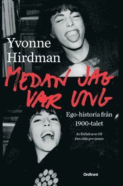 Medan jag var ung : ego-historia från 1900-talet - Yvonne Hirdman - Books - Ordfront - 9789174412529 - January 31, 2017