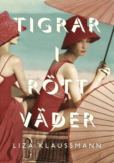 Cover for Liza Klaussmann · Tigrar i rött väder (Bound Book) (2012)