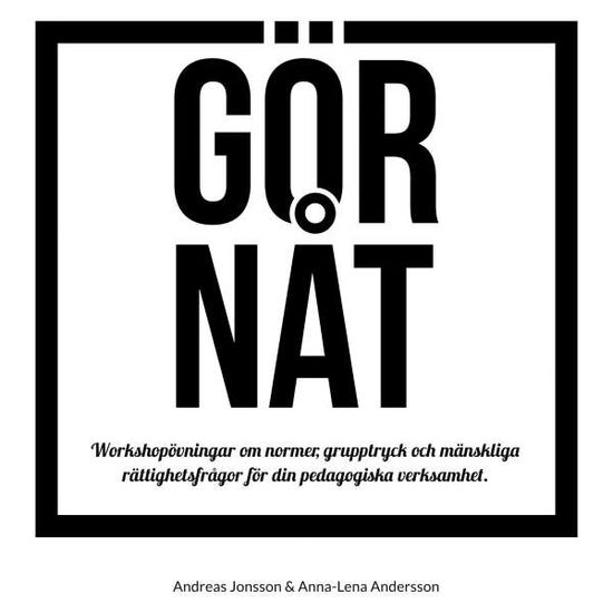 Cover for Anna-Lena Andersson Andreas Jonsson · GÖR NÅT : Workshopövningar om normer, grupptryck och mänsklig rättighetsfrå (Book) (2017)