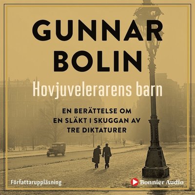 Hovjuvelerarens barn : en berättelse om en släkt i skuggan av tre diktaturer - Gunnar Bolin - Audio Book - Bonnier Audio - 9789178274529 - September 17, 2019