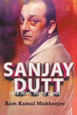Cover for Ram Kamal Mukherjee · Sanjay Dutt: One Man, Many Lives (Innbunden bok) (2019)
