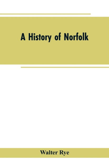 Cover for Walter Rye · A History of Norfolk (Paperback Book) (2019)