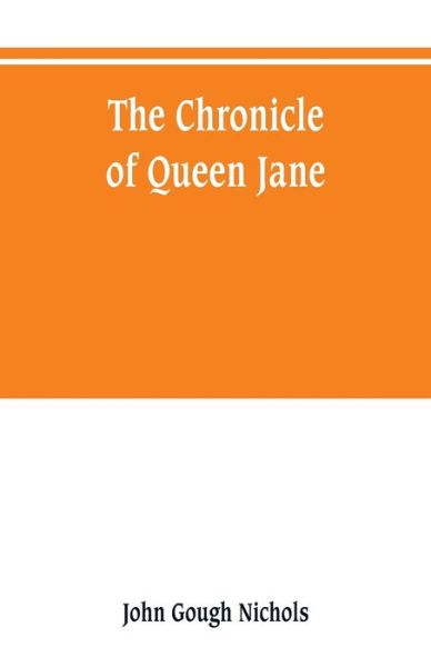 Cover for John Gough Nichols · The chronicle of Queen Jane, and of two years of Queen Mary, and especially of the rebellion of Sir Thomas Wyat (Taschenbuch) (2019)