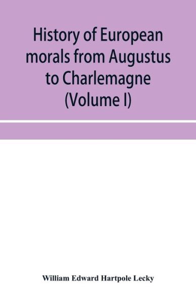 Cover for William Edward Hartpole Lecky · History of European morals from Augustus to Charlemagne (Volume I) (Taschenbuch) (2019)