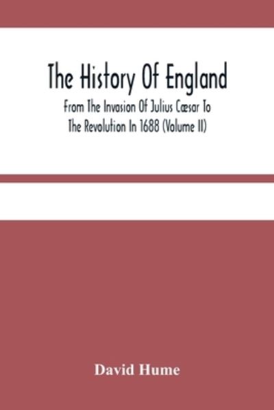 The History Of England From The Invasion Of Julius Caesar To The Revolution In 1688 (Volume Ii) - David Hume - Książki - Alpha Edition - 9789354481529 - 15 marca 2021