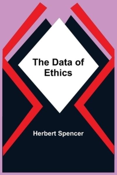 The Data Of Ethics - Herbert Spencer - Böcker - Alpha Edition - 9789354548529 - 7 maj 2021