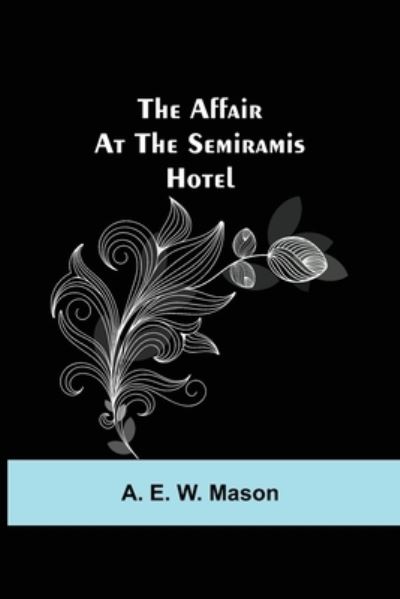 Cover for A E W Mason · The Affair at the Semiramis Hotel (Paperback Book) (2021)