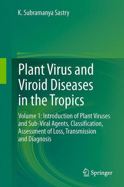 Cover for K. Subramanya Sastry · Plant Virus and Viroid Diseases in the Tropics: Volume 1: Introduction of Plant Viruses and Sub-Viral Agents, Classification, Assessment of Loss, Transmission and Diagnosis (Paperback Book) [Softcover reprint of the original 1st ed. 2013 edition] (2015)