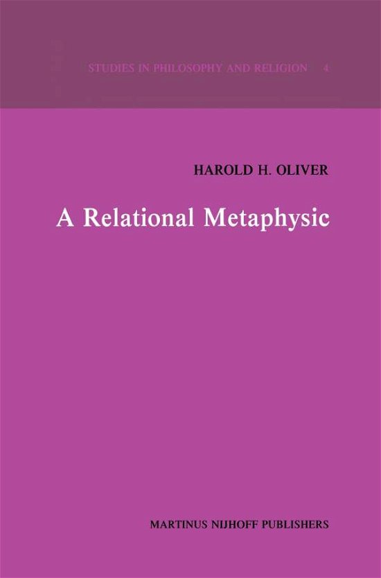 H.H. Oliver · A Relational Metaphysic - Studies in Philosophy and Religion (Paperback Book) [Softcover reprint of the original 1st ed. 1981 edition] (2011)
