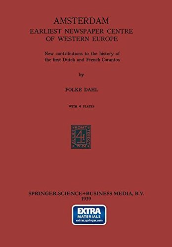 Folke Dahl · Amsterdam Earliest Newspaper Centre of Western Europe: New contributions to the history of the first Dutch and French Corantos (Paperback Book) [Softcover reprint of the original 1st ed. 1939 edition] (1939)