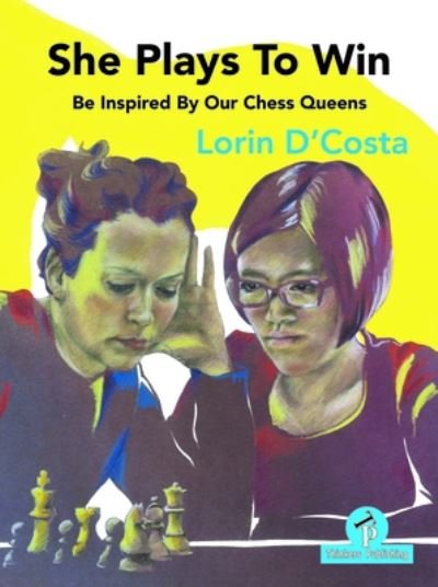 She Plays To Win - Be Inspired by Our Chess Queens - Lorin D'Costa - Livres - Thinkers Publishing - 9789464201529 - 20 mai 2022