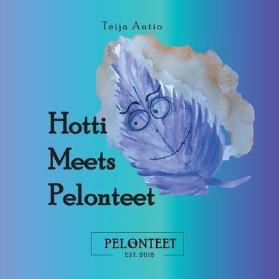 Cover for Teija Autio · Hotti Meets Pelonteet (Pocketbok) (2021)